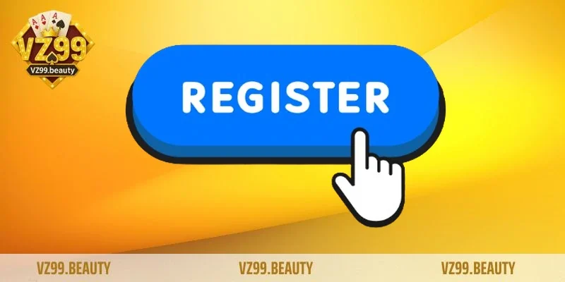 Hướng dẫn chi tiết cách đăng ký VZ99